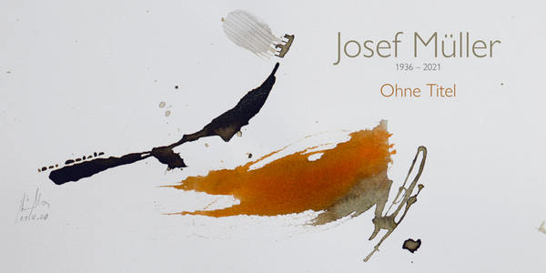 Josef Müller 1936 - 2021 -- Ohne Titel -- Vernissage