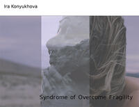 Syndrome of Overcome Fragility
Videoinstallation von Ira Konyukhova (Moskau/Berlin)